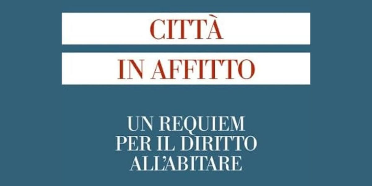 La copertina del libro "Città in affitto. Un requiem per il diritto all'abitare"